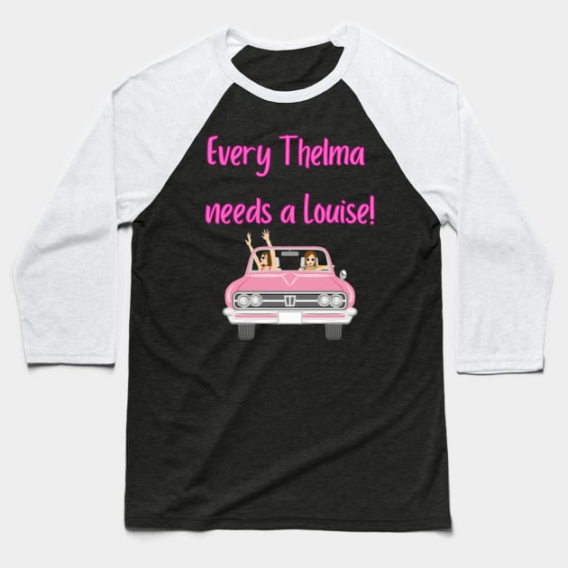 Every Thelma needs a Louise! - Best Friend Quotes Baseball T-Shirt by Happier-Futures